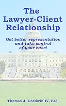 The Lawyer-Client Relationship: Get better representation and take control of your case!