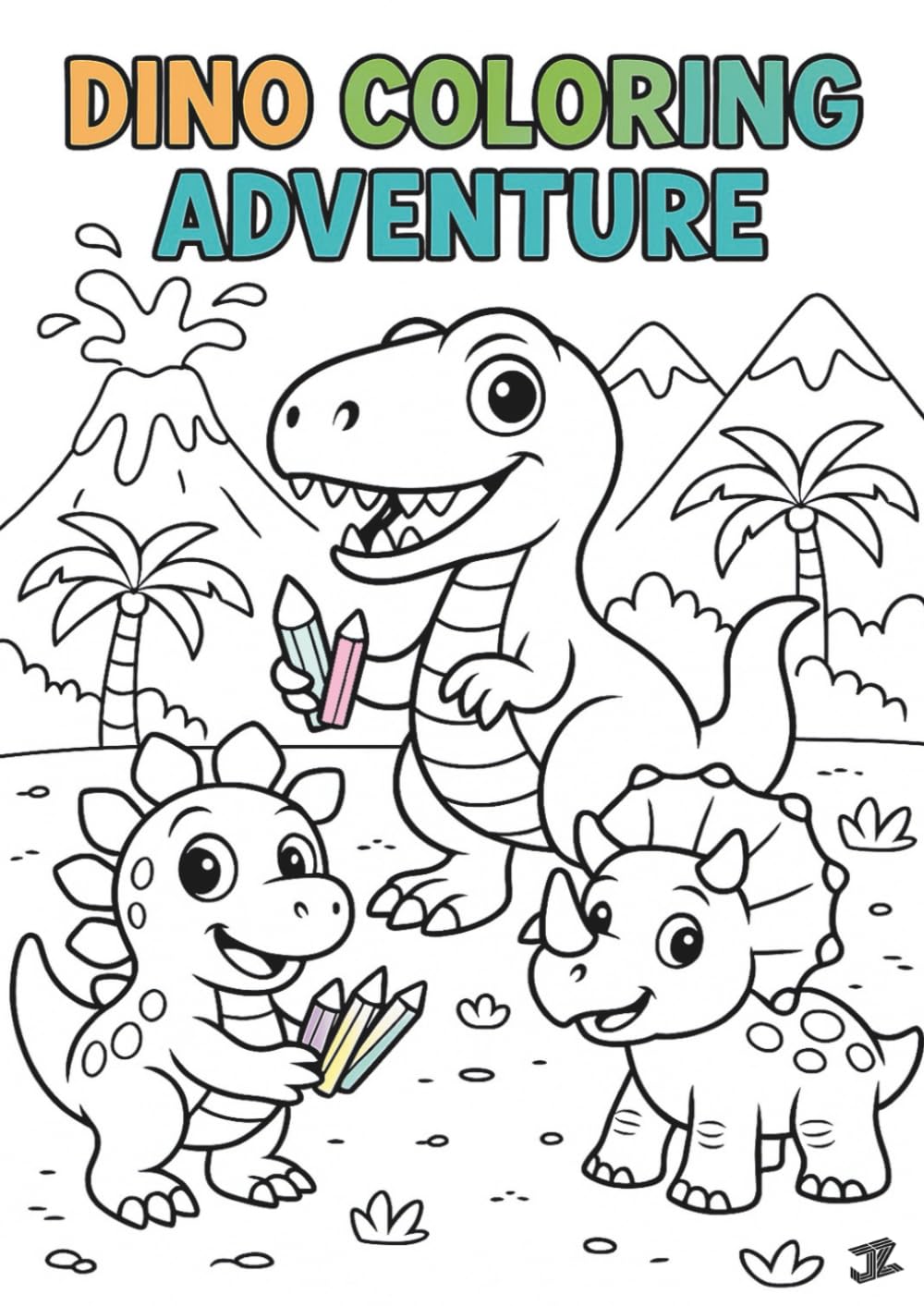 Dino Coloring Adventure: 30 Cute and Easy Dinosaur Coloring Pages for Kids Ages 3–8 to Inspire Creativity, Fine Motor Skills and Prehistoric Fun