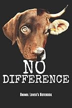 No Difference - Animal Lover's Notebook: Vegan Vegetarian Notebook Journal Diary Gift For Animal Lovers & Veggie Awareness (6" x 9", 120 Pages, Lined) Perfect Gift Idea For Birthday & Christmas
