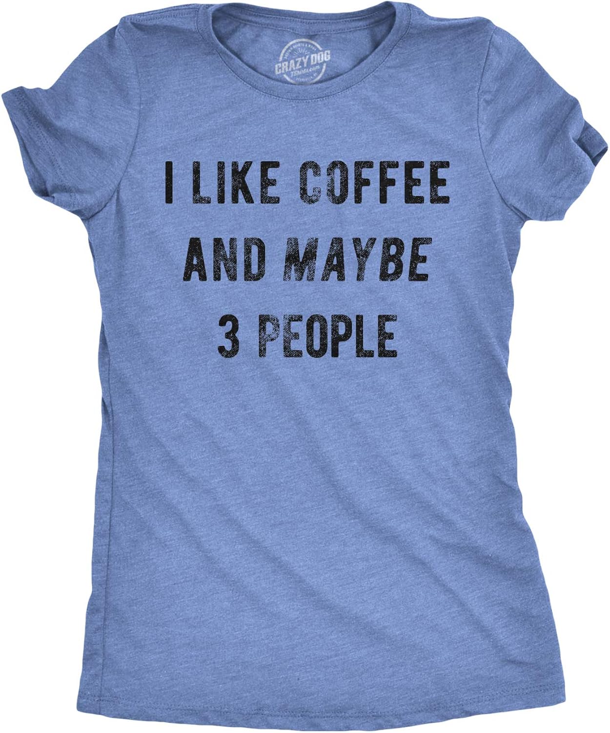 Crazy Dog T-Shirts Womens I Like Coffee and Maybe 3 People T Shirt Funny Sarcastic Tee for Ladies
