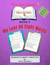 The Dot Books Watch Me Read! My Last 40 Sight Words Book 3 (The Dot Books Watch Me Read! Reading Fluency Practice for Early Readers)