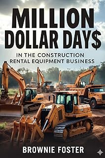 Million Dollar Days: In The Construction Rental Equipment Business