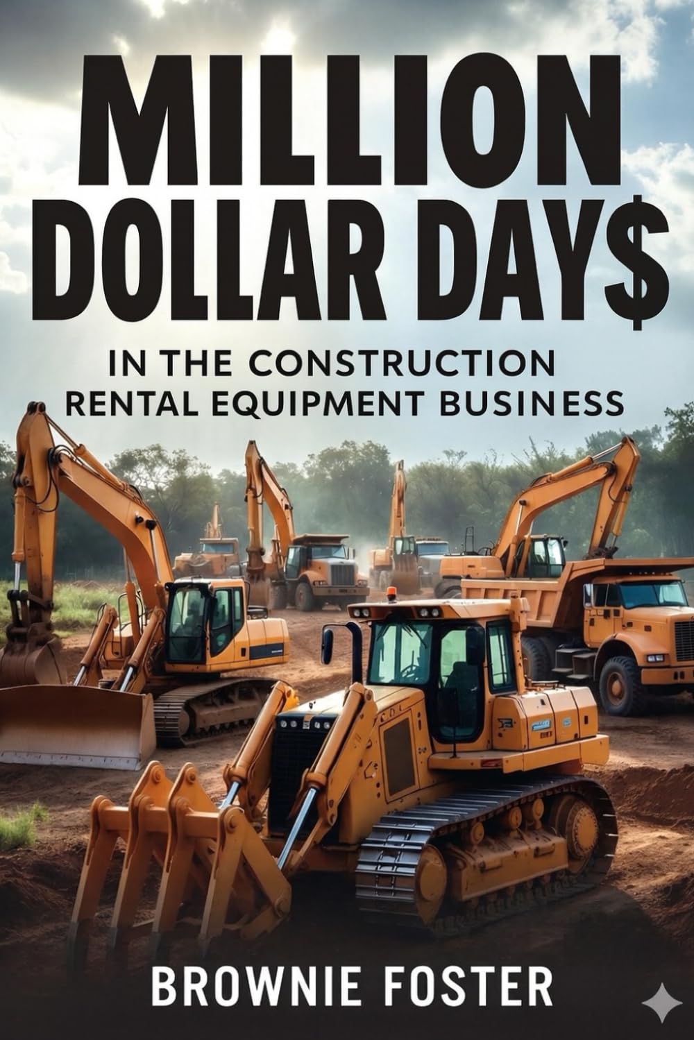 Million Dollar Days: In The Construction Rental Equipment Business