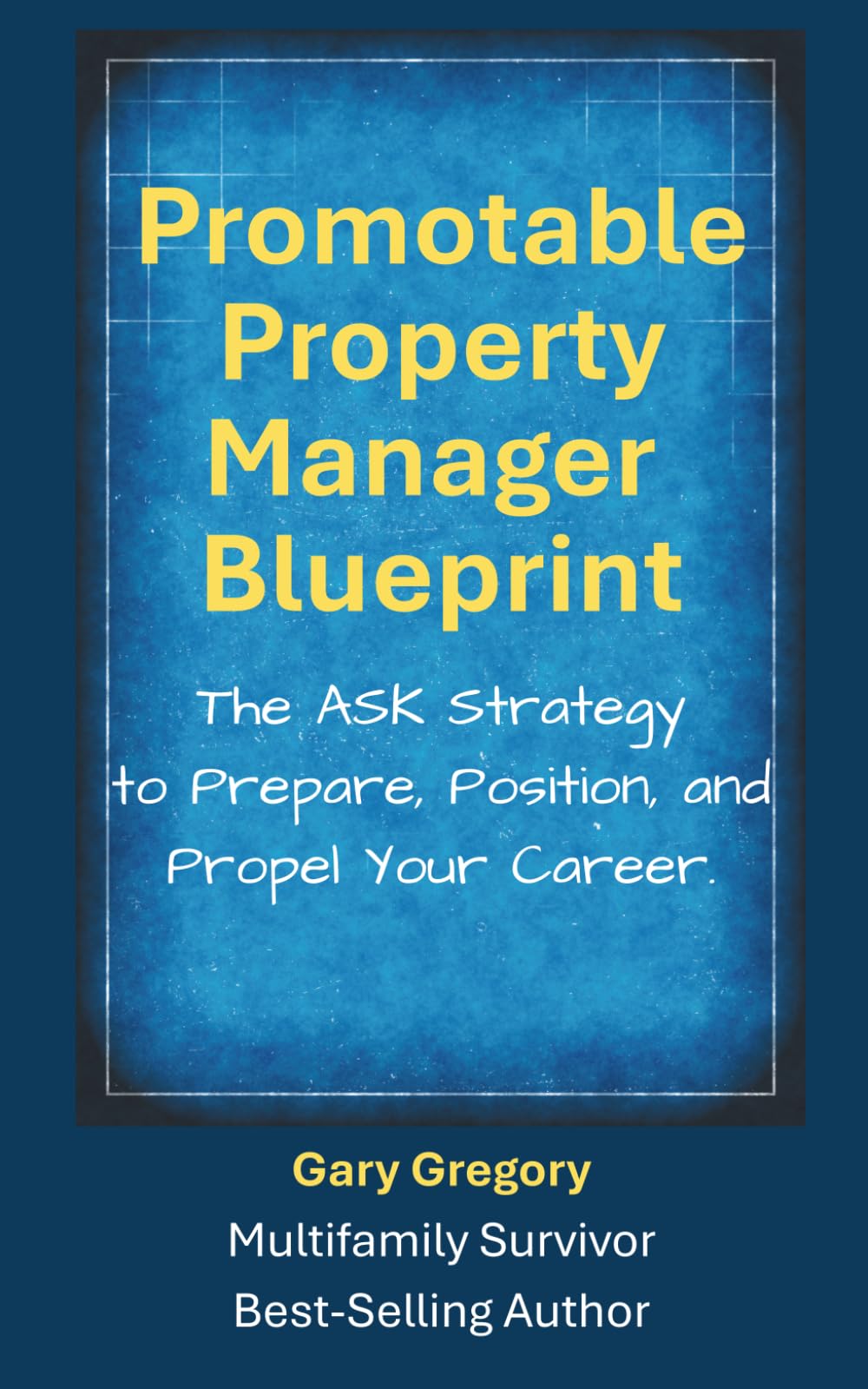 Promotable Property Manager Blueprint: The ASK Strategy to Prepare, Position, and Propel Your Career