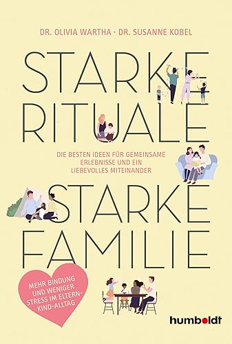 Starke Rituale – starke Familie: Die besten Ideen für gemeinsame Erlebnisse und ein liebevolles Miteinander. Mehr Bindung und weniger Stress im Eltern-Kind-Alltag