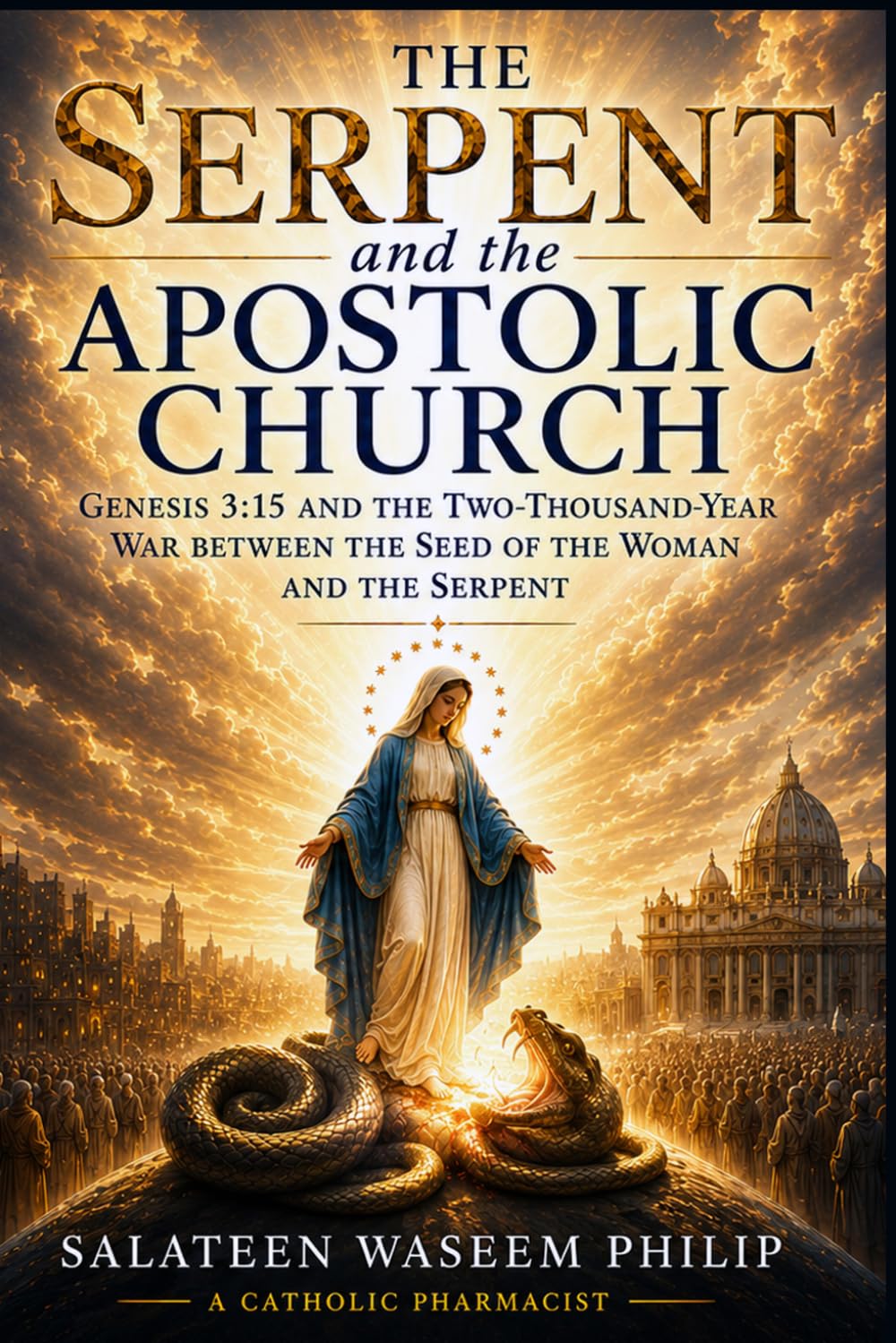 The Serpent and the Apostolic Church: Genesis 3:15 and the Two-Thousand-Year War Between the Seed of the Woman and the Serpent