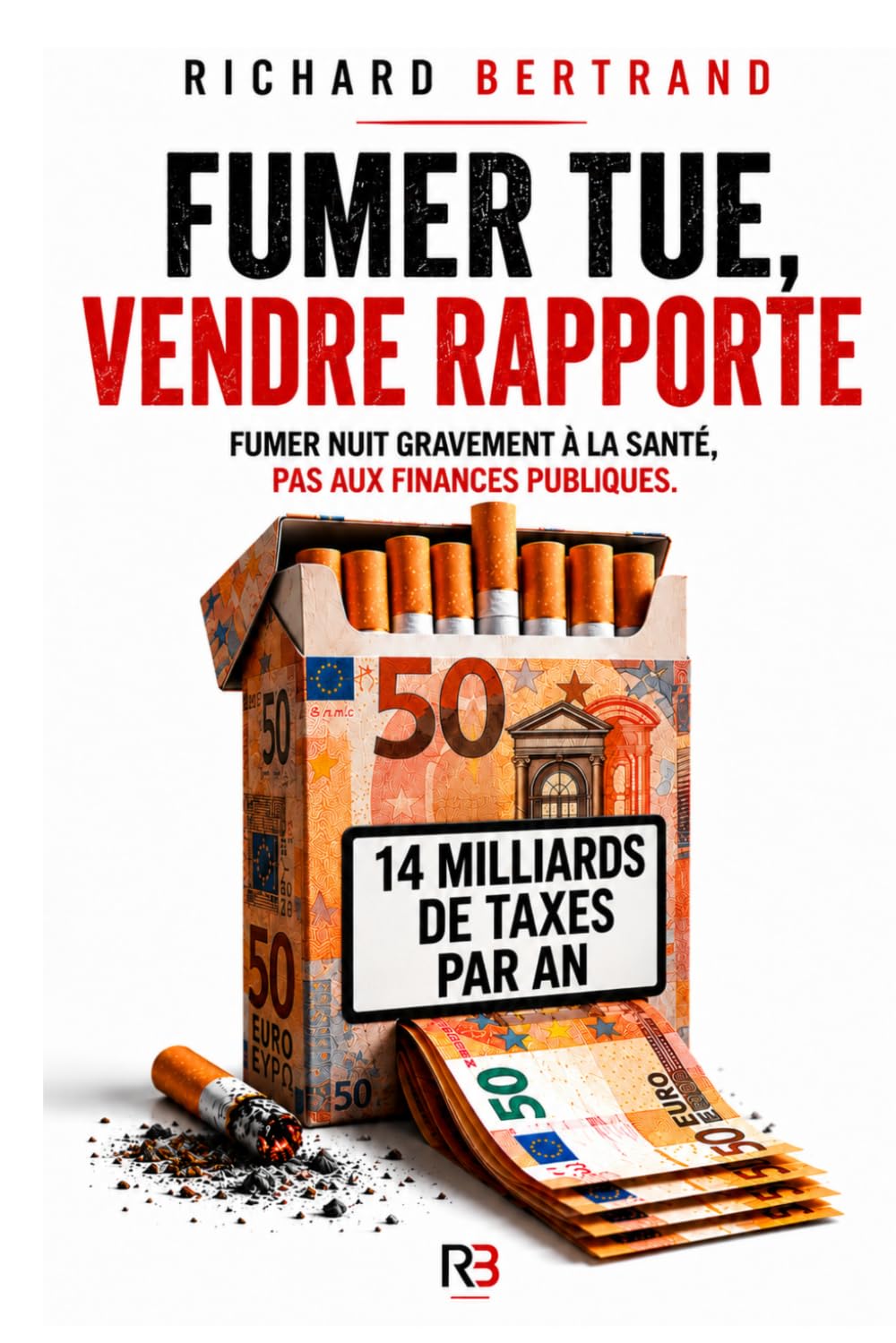 FUMER TUE, VENDRE RAPPORTE: Fumer nuit gravement à la santé, pas aux finances publiques !