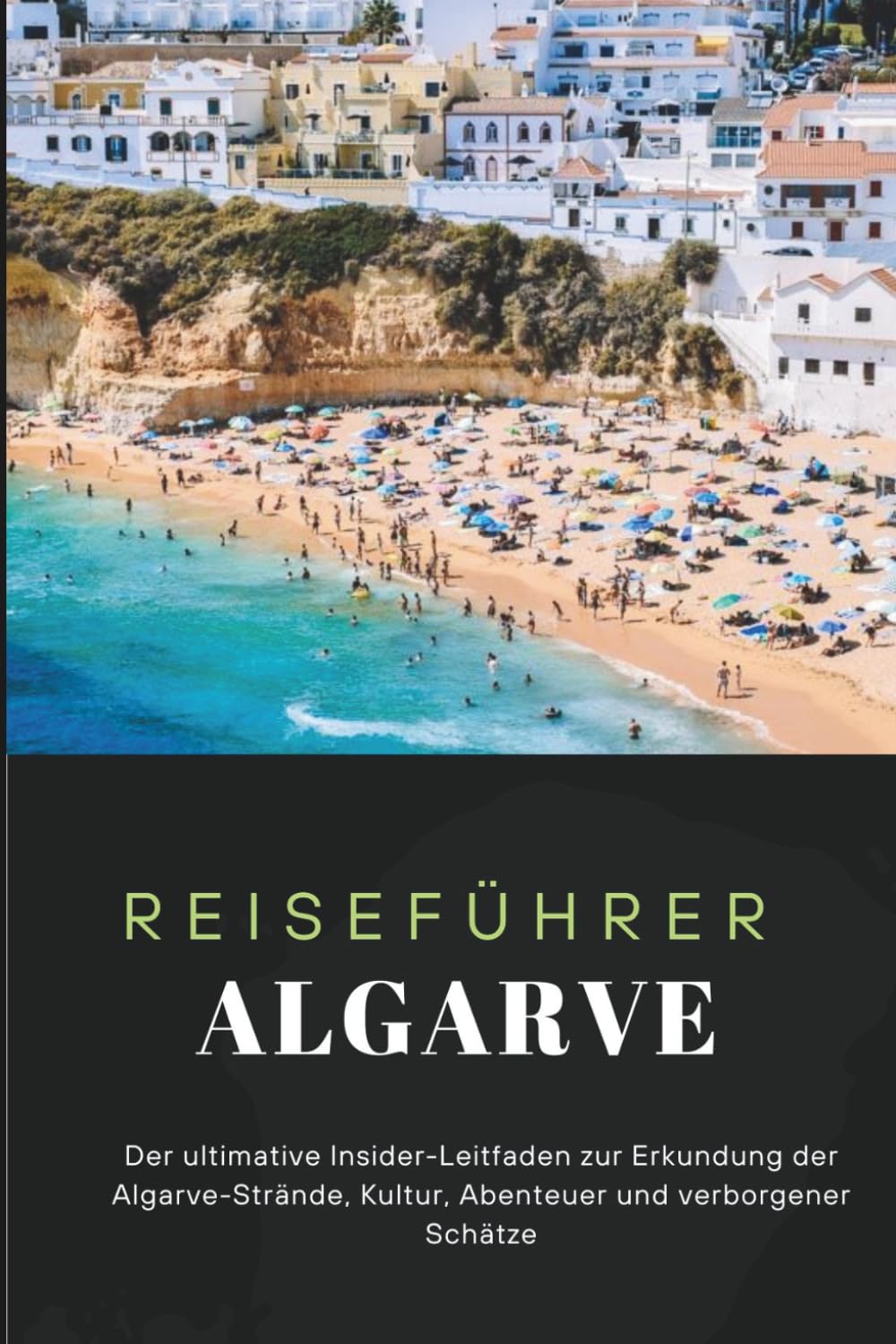 ALGARVE REISEFÜHRER 2026: Der ultimative Insider-Leitfaden zur Erkundung der Algarve-Strände, Kultur, Abenteuer und verborgener Schätze