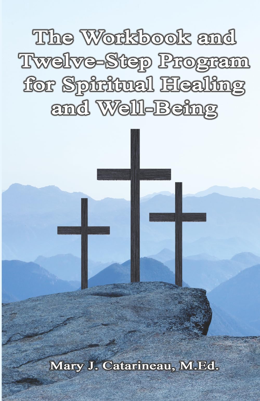 The Workbook and Twelve-Step Program for Spiritual Healing and Well-Being