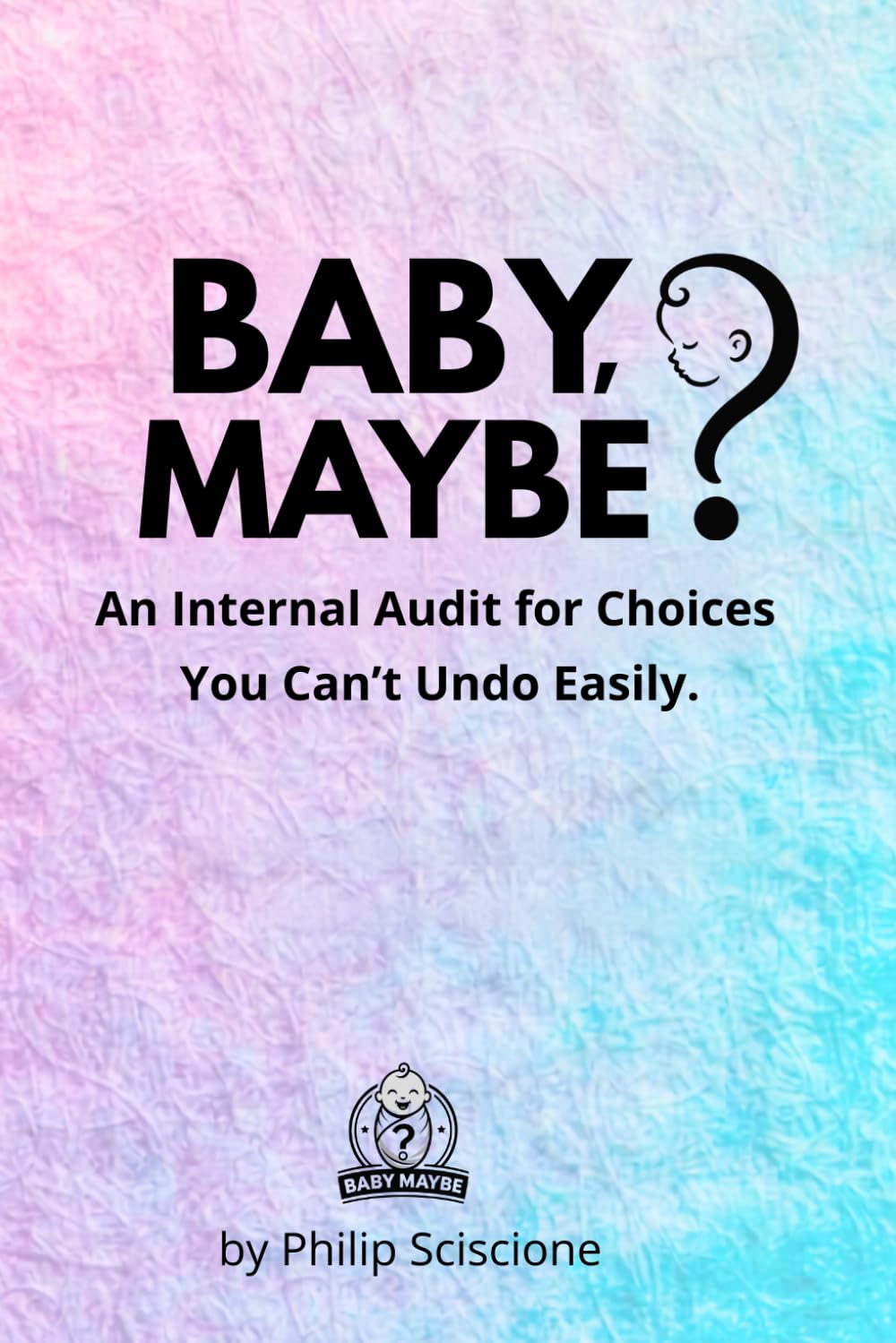 BABY, MAYBE?: An Internal Audit for Choices You Can’t Undo Easily