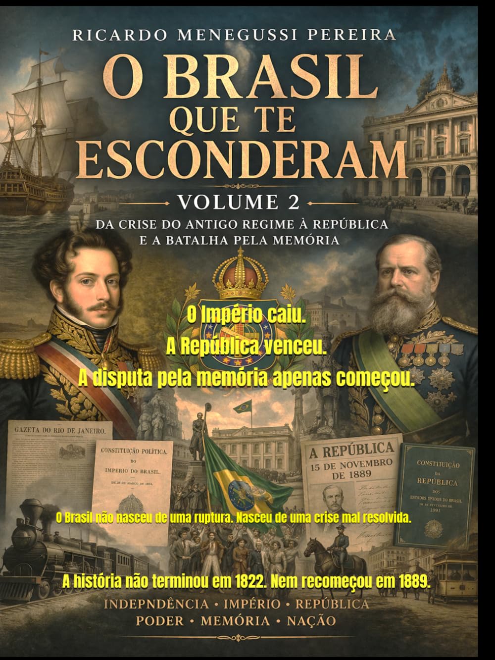 O BRASIL QUE TE ESCONDERAM - Volume 2: Da crise do Antigo Regime à República e a batalha pela memória