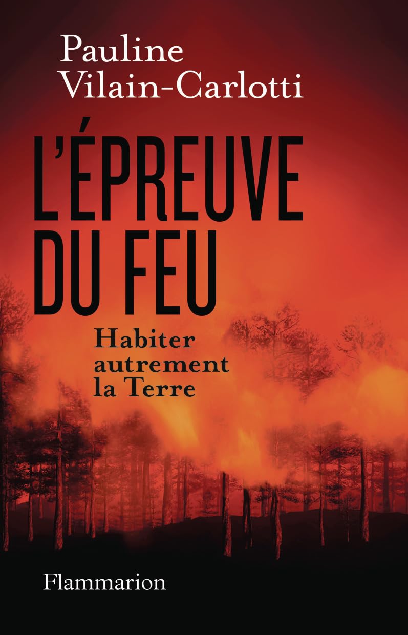 L'Épreuve du feu: Habiter autrement la Terre