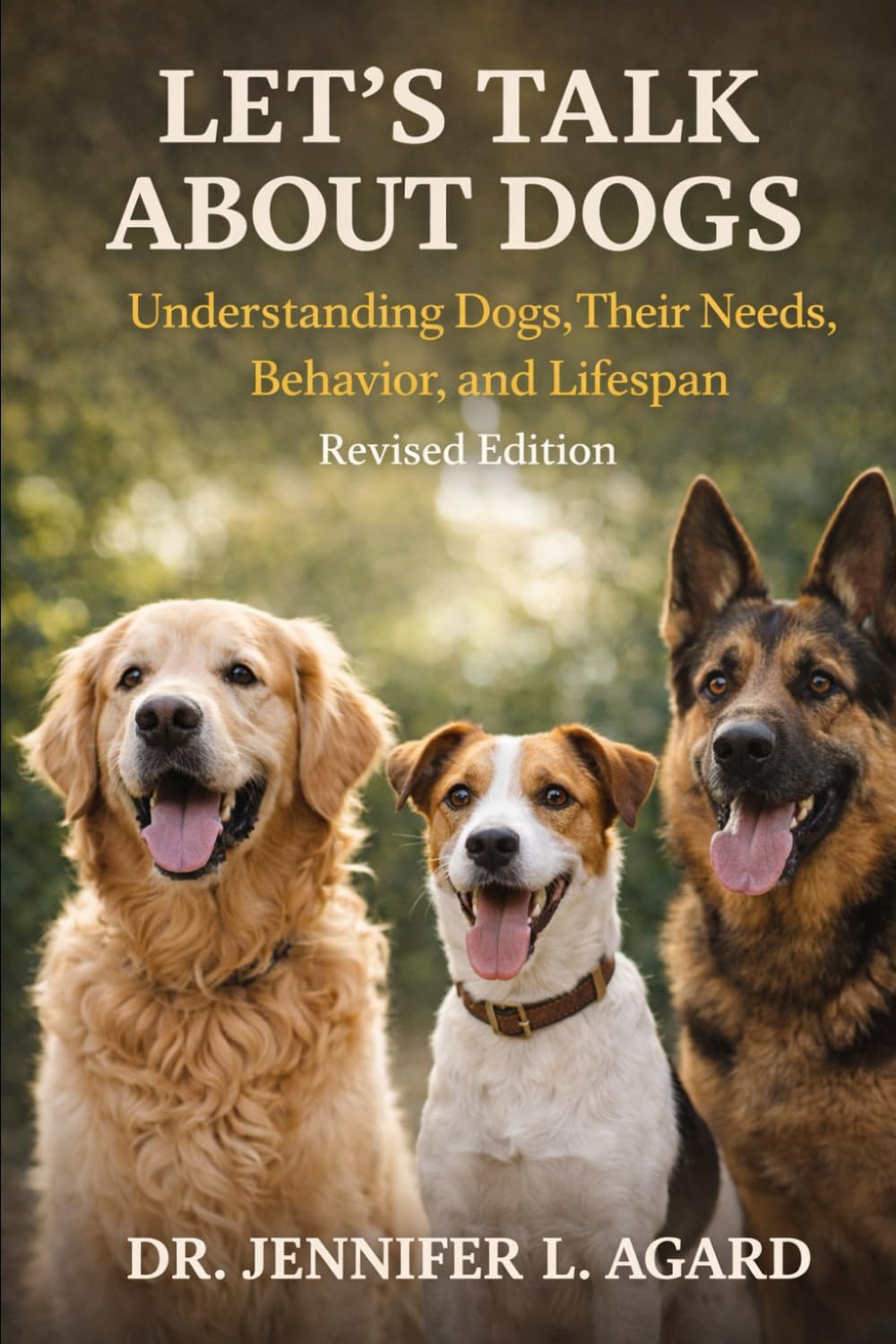 Let’s Talk About Dogs: Understanding Dogs, Their Needs, Behavior, and Lifespan Revised Edition