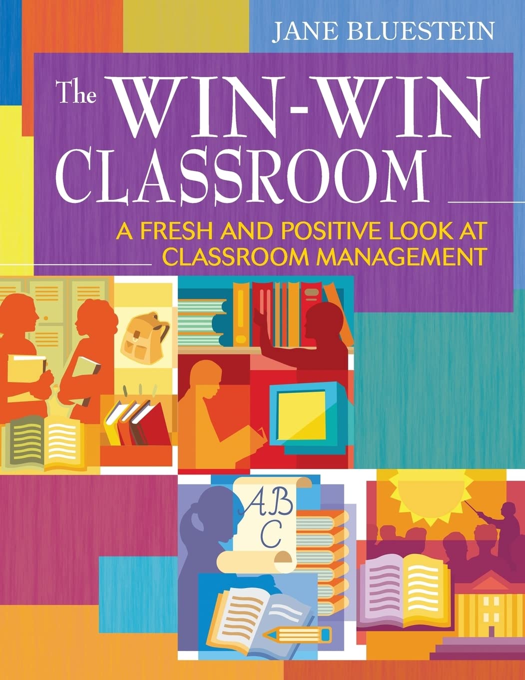 The Win-Win Classroom: A Fresh and Positive Look at Classroom Management