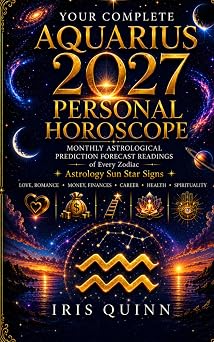 Your Complete Aquarius 2027 Personal Horoscope Monthly Astrological Prediction Forecast Readings of Every Zodiac Astrology Sun Star Signs   Love, ... Health, Spirituality Cosmic Rebirth 2027
