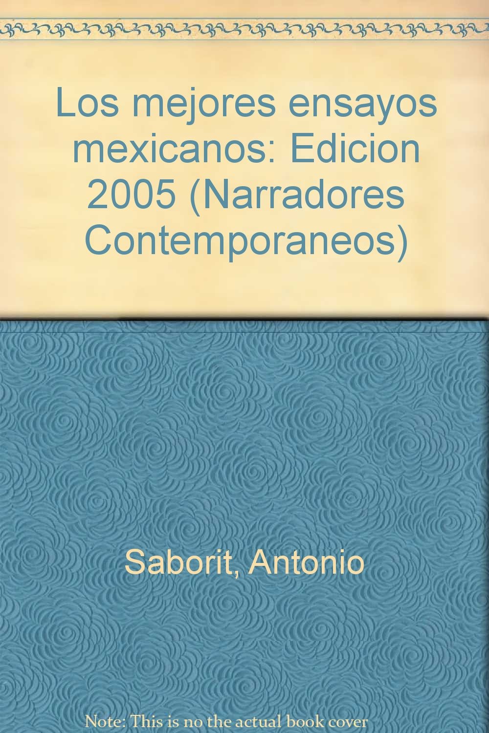 Los mejores ensayos mexicanos: Edicion 2005 (Narradores contemporaneos)