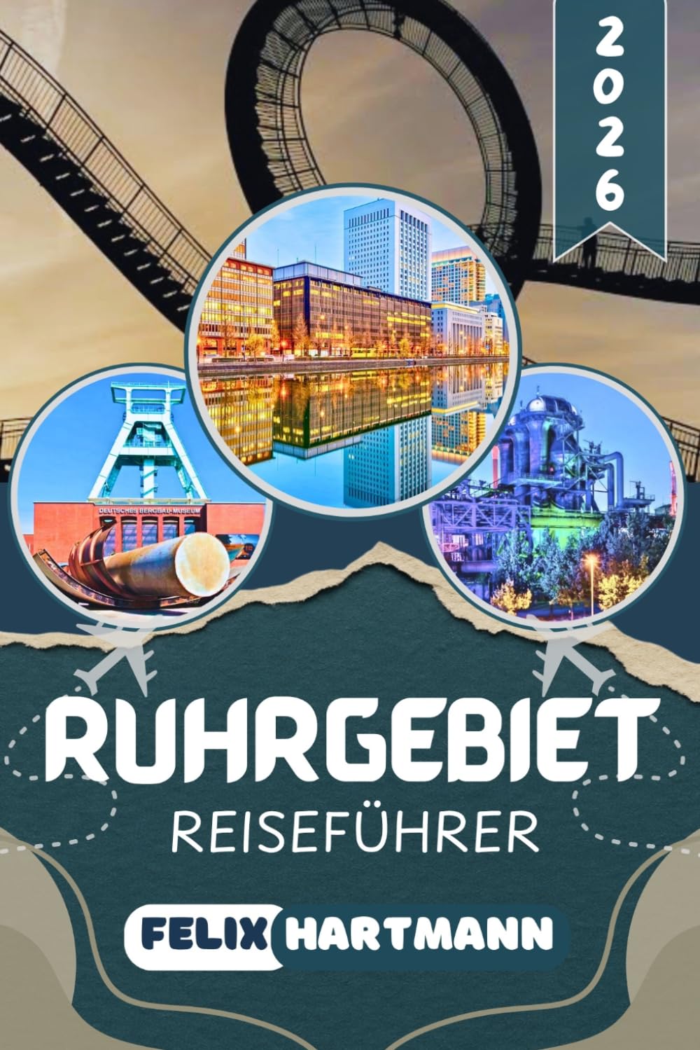 RUHRGEBIET REISEFÜHRER 2026: Entdecken Sie die Zeche Zollverein, den Landschaftspark Duisburg-Nord, das Deutsche Bergbau-Museum Bochum & den Gasometer ... Kulinarik & perfekte Reiserouten