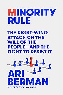 Minority Rule: The Right-Wing Attack on the Will of the People―and the Fight to Resist It