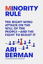 Minority Rule: The Right-Wing Attack on the Will of the People―and the Fight to Resist It