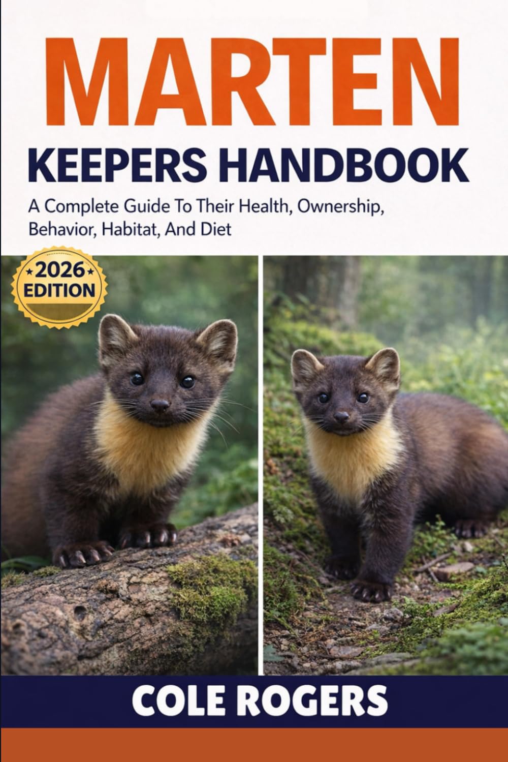 MARTEN KEEPERS HANDBOOK: A complete guide to their health, ownership, Behavior, Habitat, and Diet