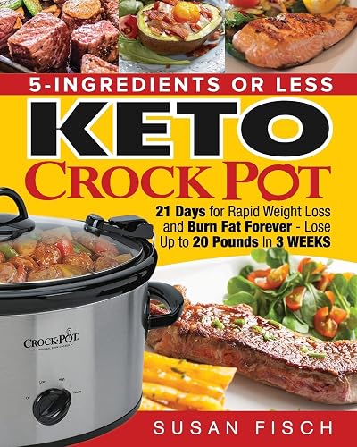 5-Ingredients or Less Keto Crock Pot Cookbook: 21 Day for