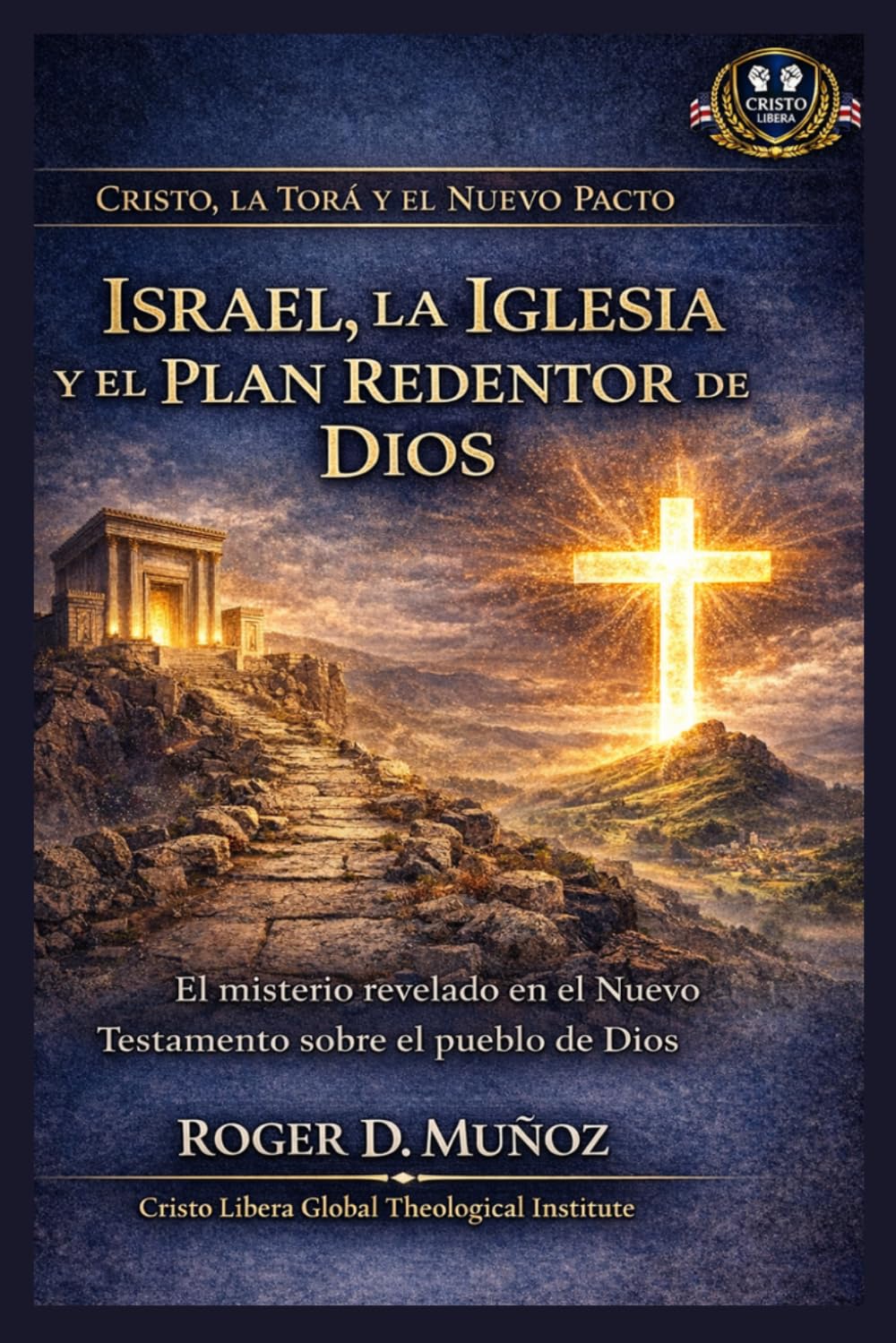 Israel, la Iglesia y el Plan Redentor de Dios: El misterio revelado en el Nuevo Testamento sobre el pueblo de Dios (Cristo, la Torá y el Nuevo Pacto)