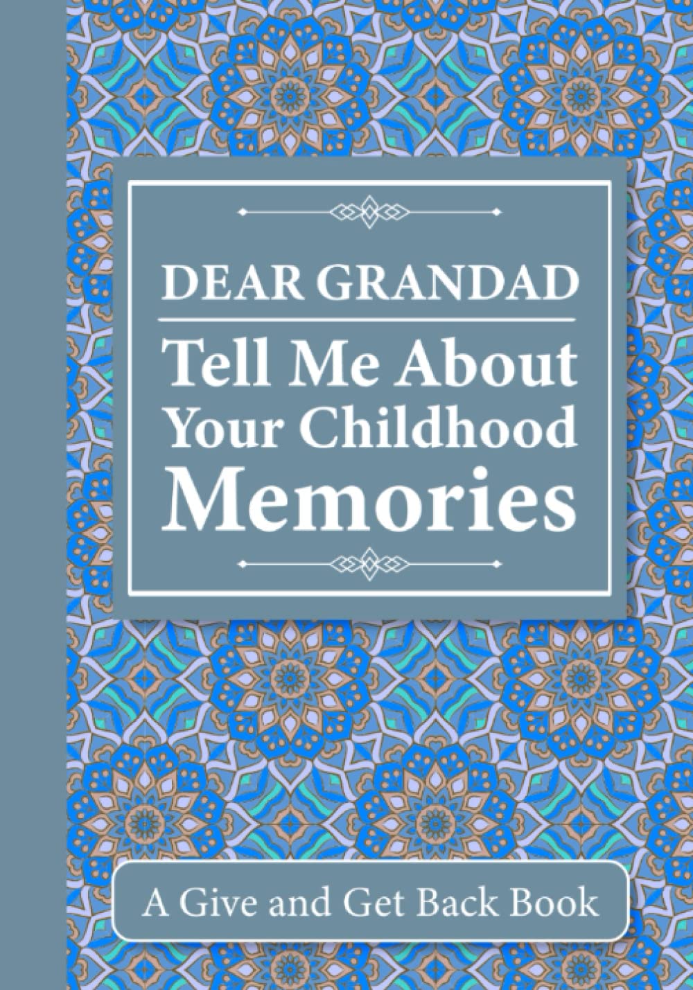 Dear Grandad, Tell Me About Your Childhood Memories: A Give and Get Back Book