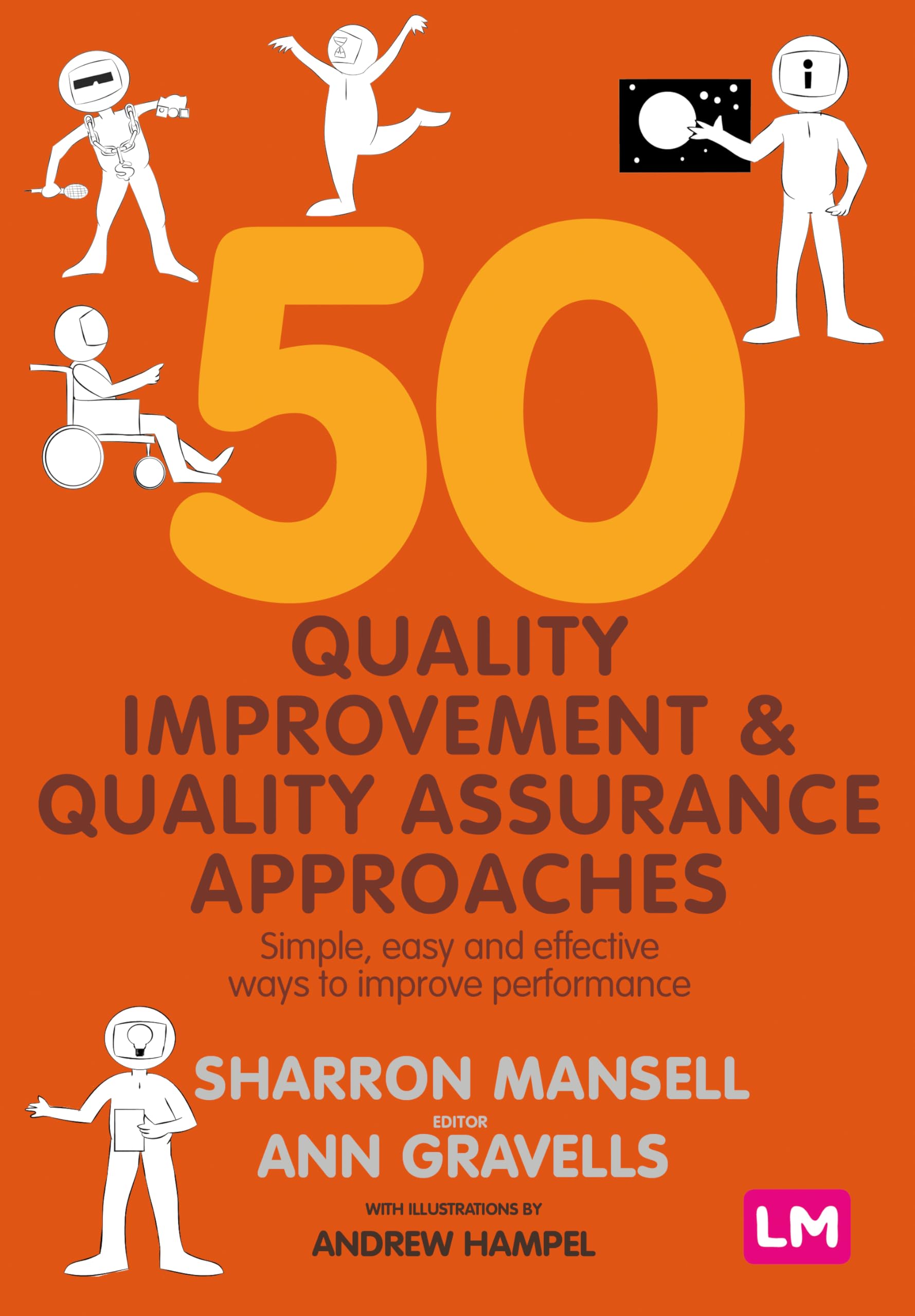 50 Quality Improvement and Quality Assurance Approaches: Simple, easy and effective ways to improve performance Paperback – 13 Feb. 2021