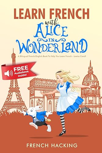 Learn French With Alice In Wonderland - A bilingual French/English book to help you learn French - French Hacking (French Edition)