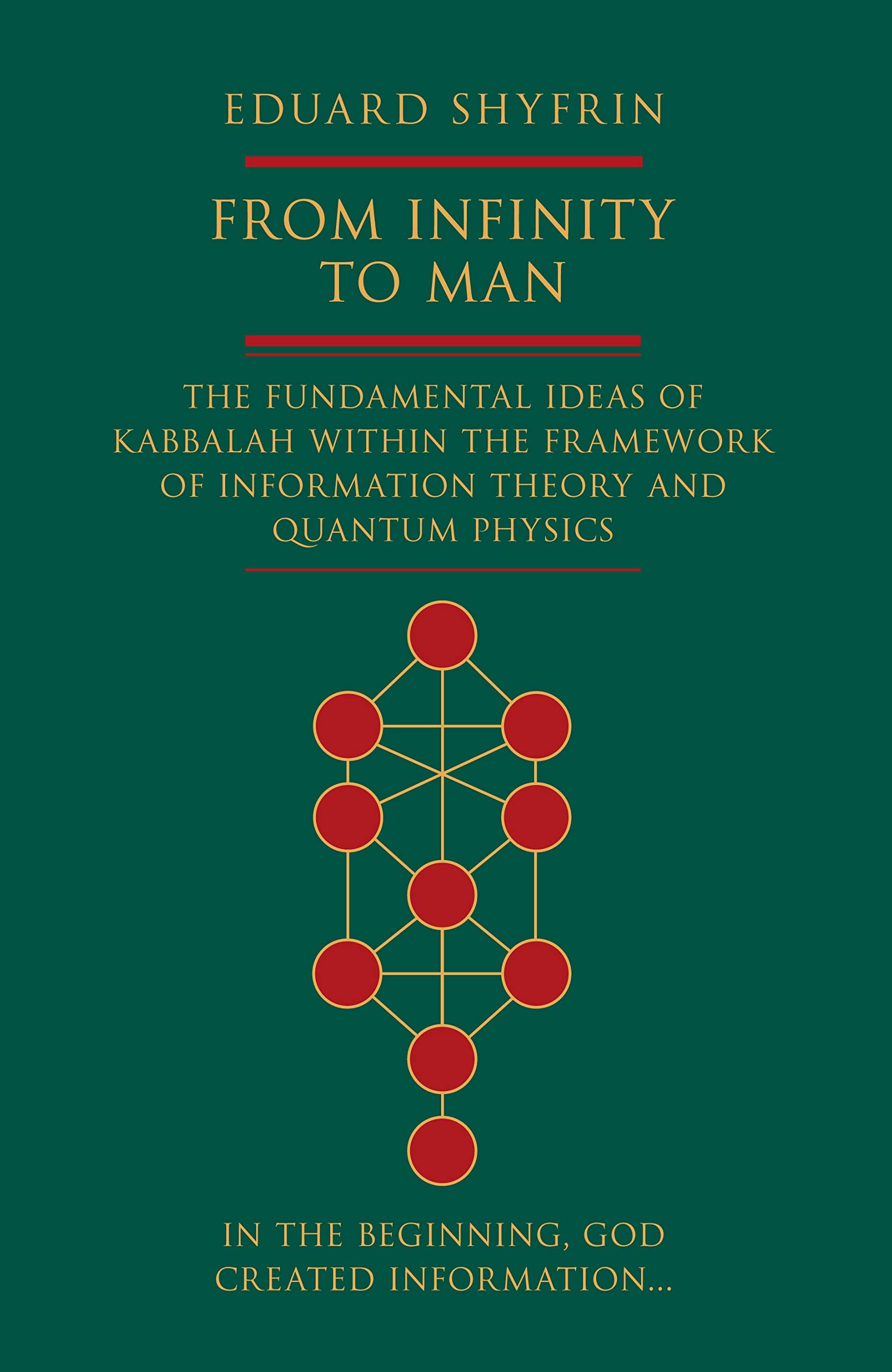 From Infinity to Man: The Fundamental Ideas of Kabbalah Within the Framework of Information Theory and Quantum Physics Kindle Edition