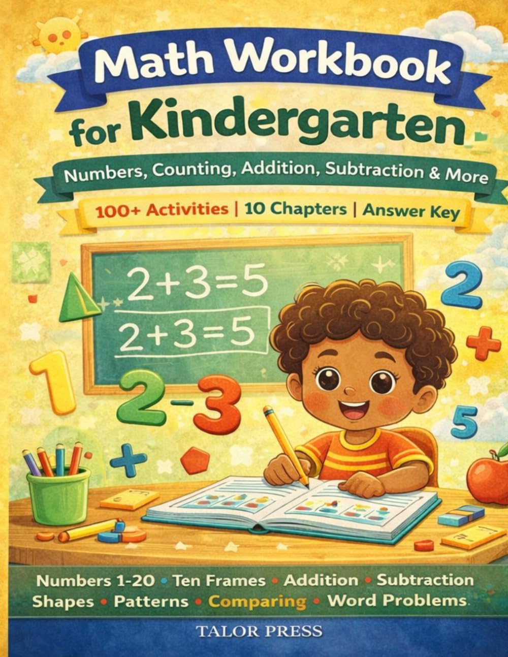 Math Workbook for Kindergarten: Numbers, Counting, Addition, Subtraction & More | Ages 4-6 | Ten Frames, Number Bonds, Shapes, Patterns, Comparing & Word Problems | 100+ Activities with Answer Key