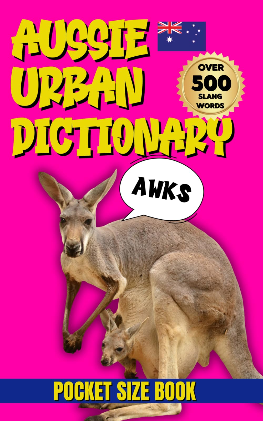 Aussie Urban Dictionary: 500 Slang Words to Speak Like a True Blue Aussie! (Urban Slang Dictionary)