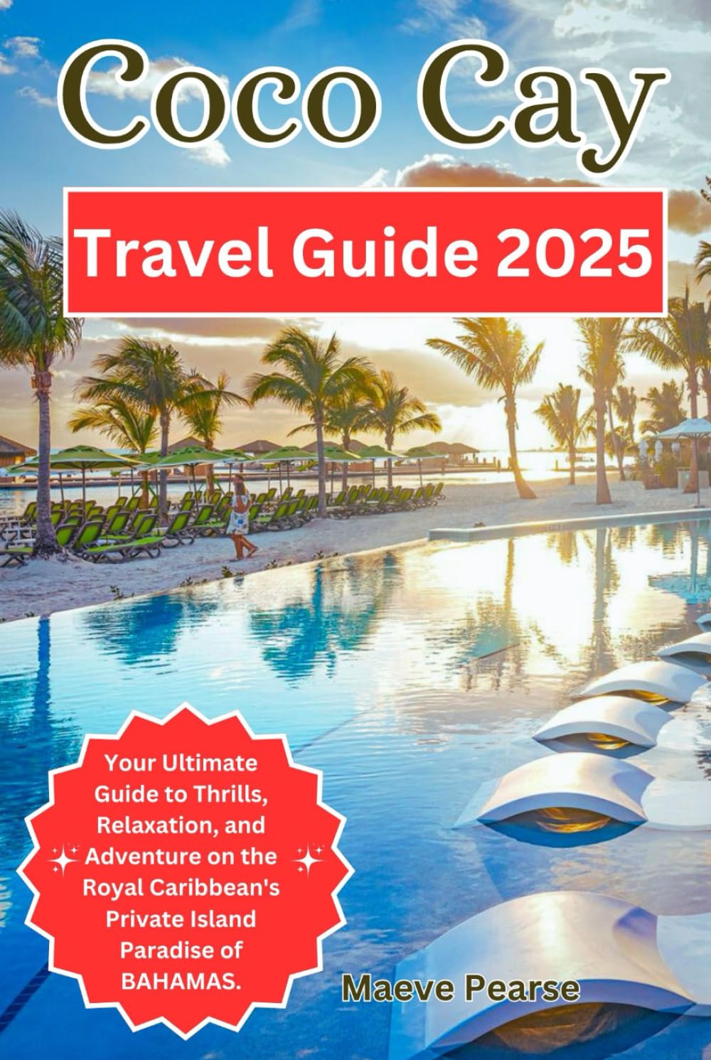 Coco Cay Travel Guide 2025: Your Ultimate Guide to Thrills, Relaxation, and Adventure on the Royal Caribbean's Private Island Paradise of BAHAMAS. ... North America and Europe’s Hidden Treasures)
