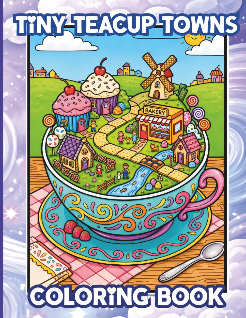 Tiny Teacup Towns Coloring Book: for Teen & Adult Fans of Miniature Worlds, Fairy Villages, Cottagecore & Sweets