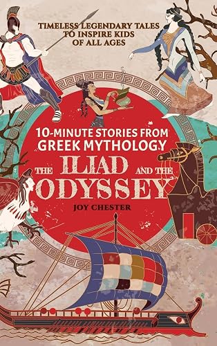 10-Minute Stories From Greek Mythology - The Iliad and The Odyssey: Timeless Legendary Tales To Inspire Kids Of All Ages