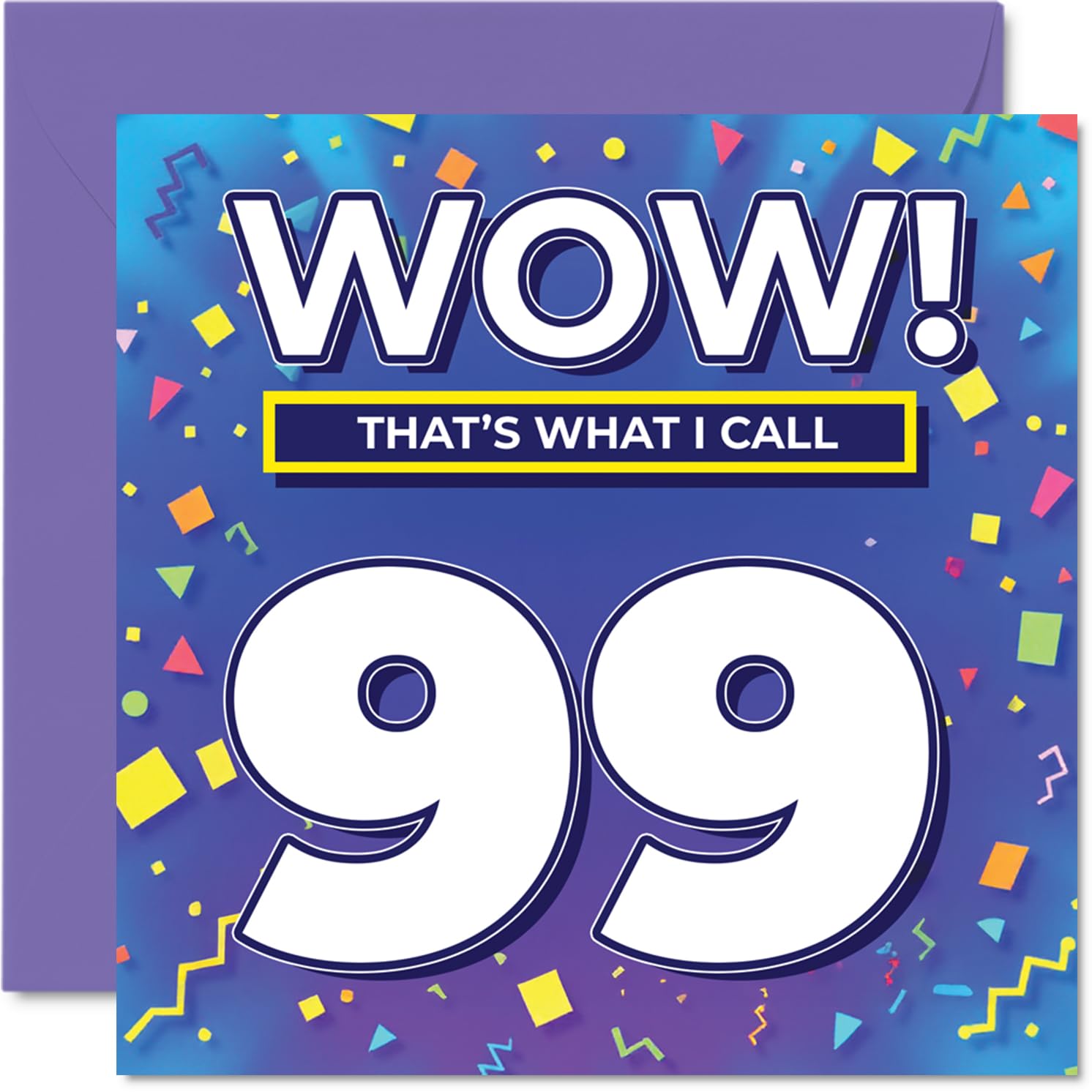 99th Birthday Cards for Women Men - WOW Thats What I Call - Happy Birthday Card for 99 Year Old Woman Man Auntie Uncle Grandad Nanny, 145mm Bday Greeting Cards