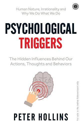 Psychological Triggers: The Hidden Influences Behind Our Actions, Thoughts and Behaviors