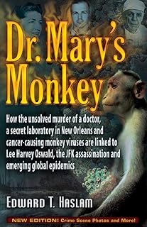 Dr. Mary's Monkey: How the Unsolved Murder of a Doctor, a Secret Laboratory in New Orleans and Cancer-Causing Monkey Viruses Are Linked to Lee Harvey ... Assassination and Emerging Global Epidemics
