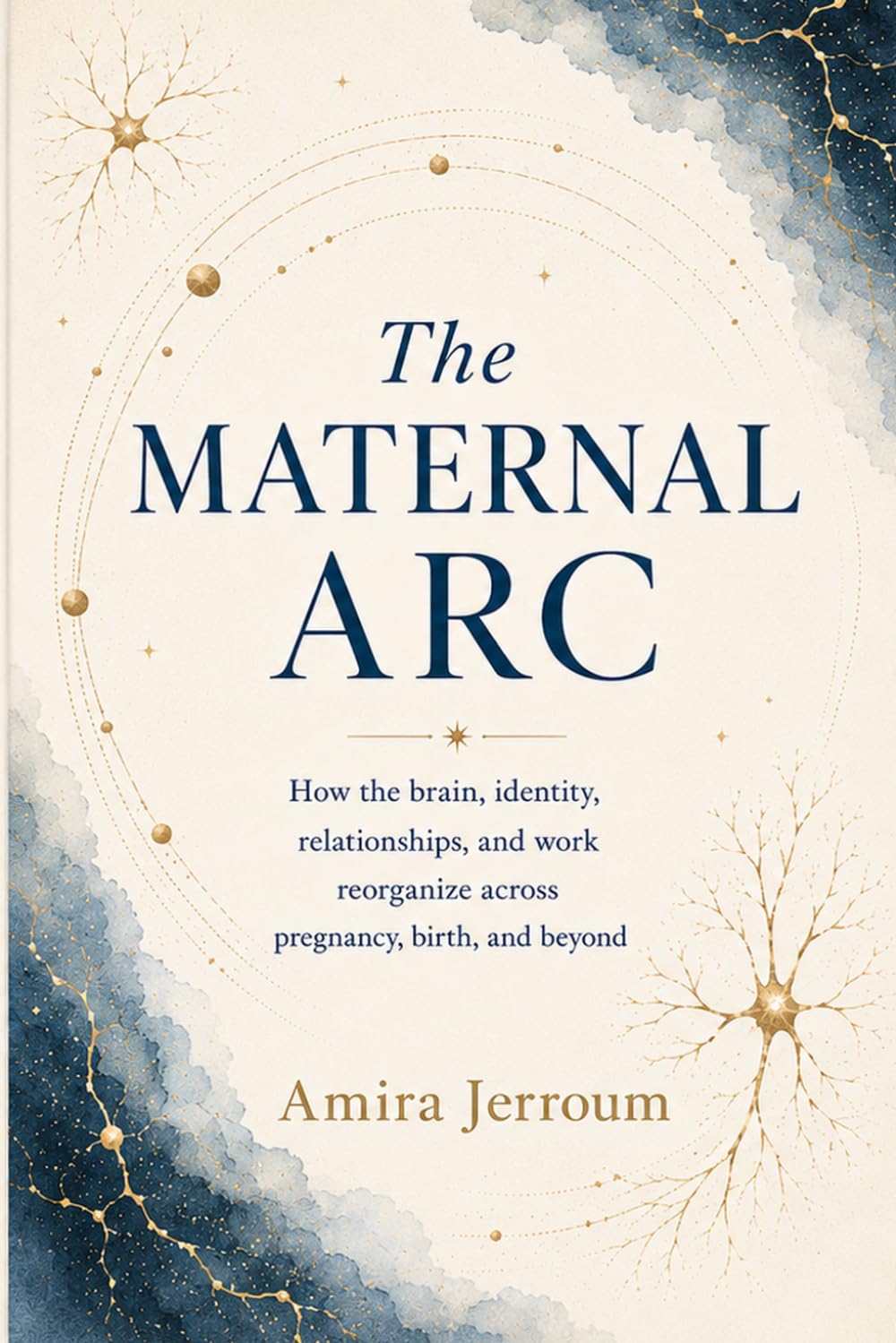 The Maternal Arc: How the Brain, Identity, Relationships, and Work Reorganize Across Pregnancy, Birth, and Beyond