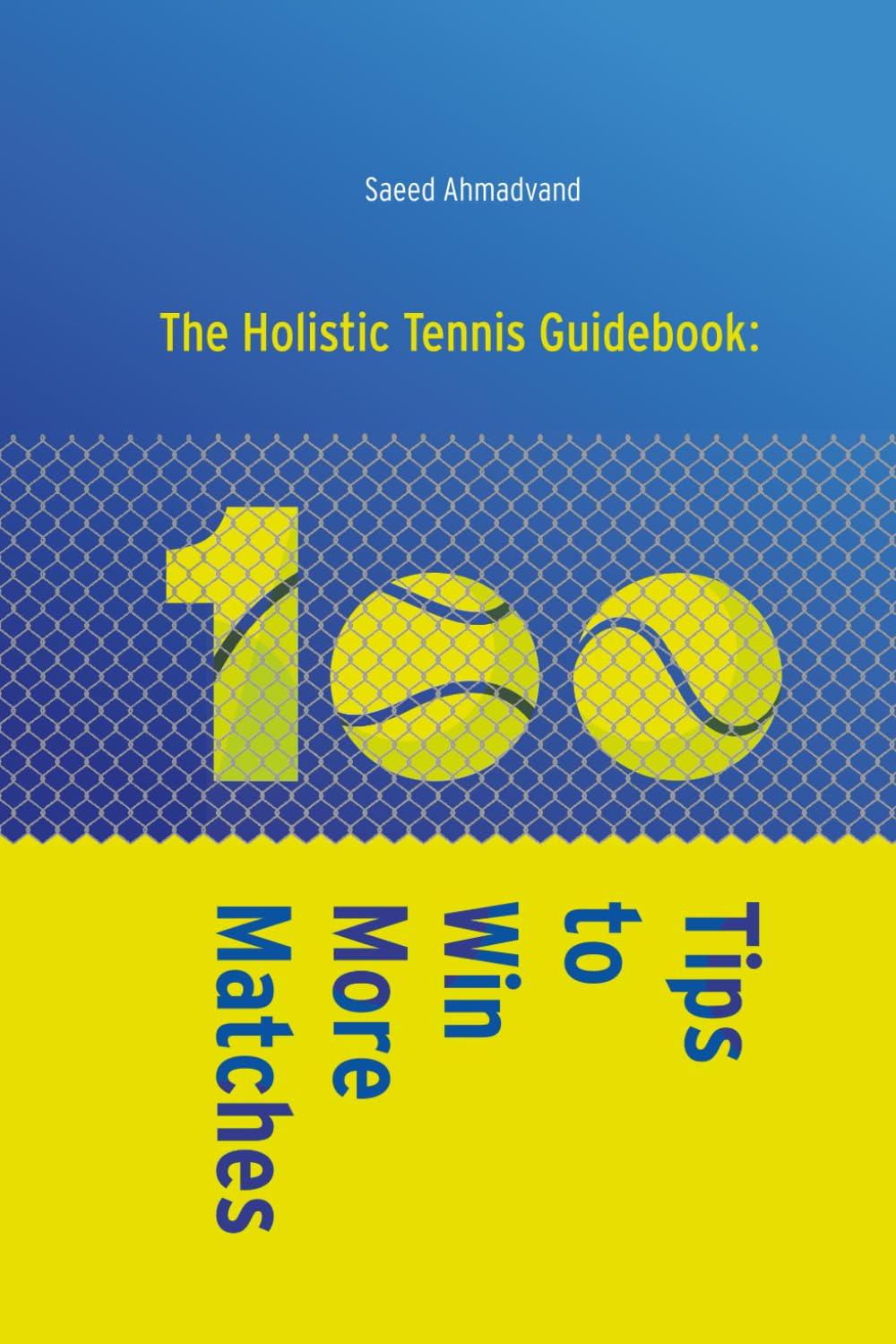 The Holistic Tennis Guidebook: 100 Tips to Win More Matches