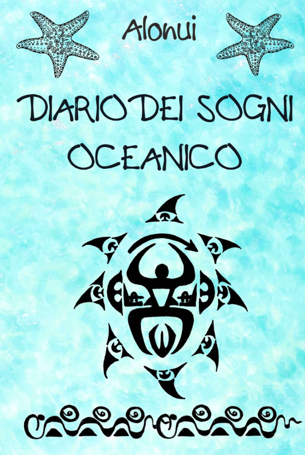 Diario dei Sogni Oceanico: 200 pag.con illustrazioni dell'artista Alonui (no IA) ispirate all'oceano e alle culture oceaniche per attivare il tuo potere creatore lavorando con i tuoi sogni