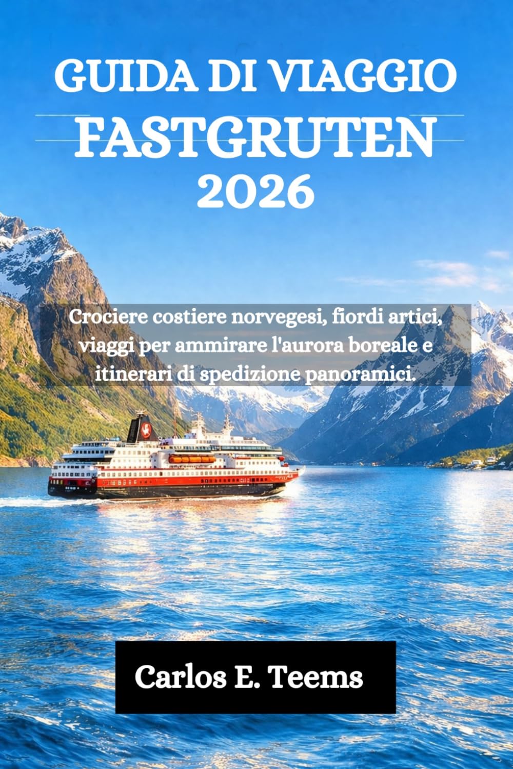GUIDA DI VIAGGIO FASTGRUTEN 2026: Crociere costiere norvegesi, fiordi artici, viaggi per ammirare l'aurora boreale e itinerari di spedizione panoramici.