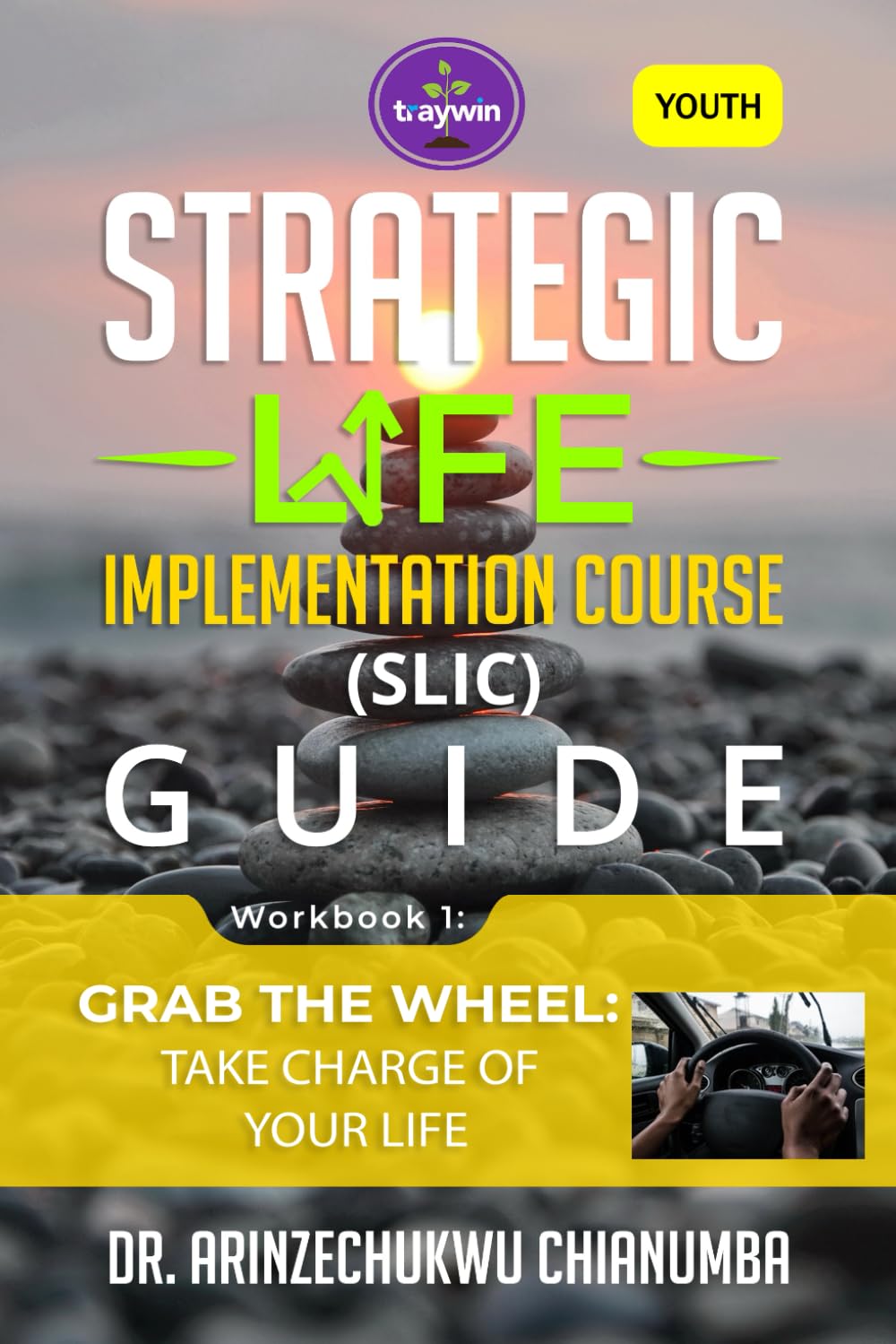 GRAB THE WHEEL: TAKE CHARGE OF YOUR LIFE (STRATEGIC LIFE IMPLEMENTATION COURSE (SLIC) GUIDE (YOUTH))