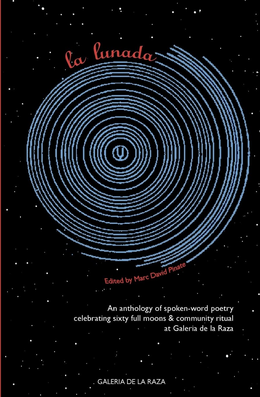 La Lunada: An Anthology celebrating sixty full moons of spoken-word poetry at Galería de la Raza 2004 - 2010 Paperback – 16 May 2010
