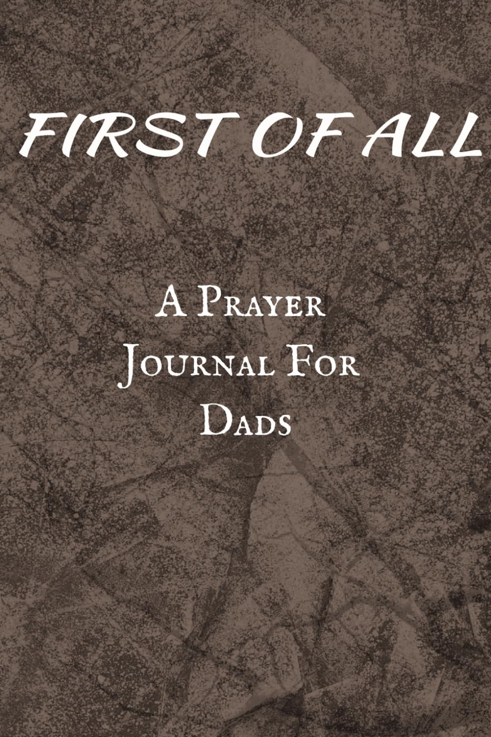 First of All: A Prayer Journal for Dads
