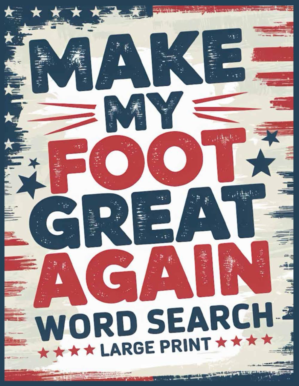 Make My Foot Great Again Word Search: 100 Relaxing Puzzles & Inspirational Trivia: Foot Surgery Recovery Gifts for Patients, Funny Get Well Soon Activities for Women & Men After Feet Operation