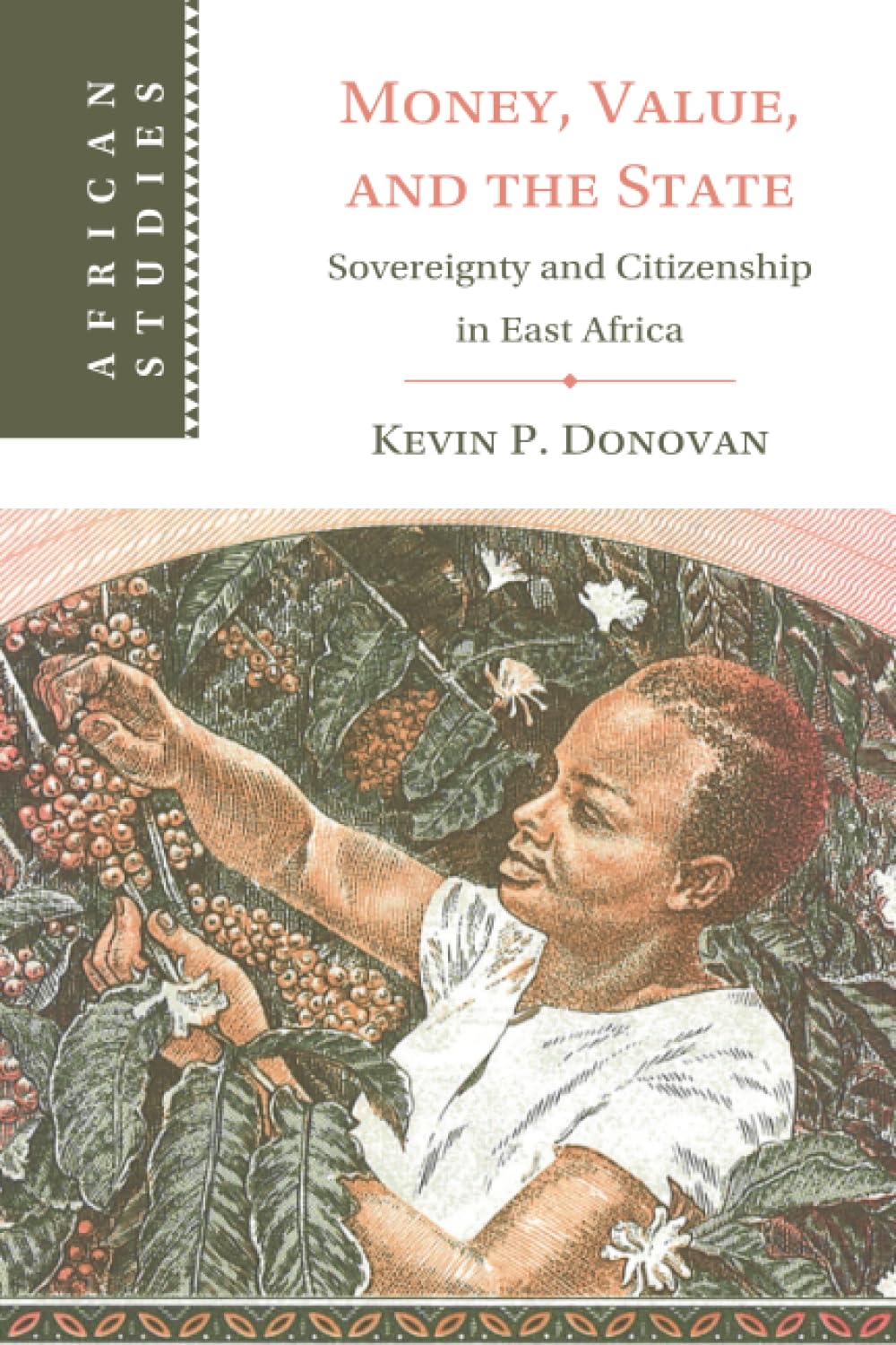 Money, Value, and the State: Sovereignty and Citizenship in East Africa (African Studies, Series Number 169)