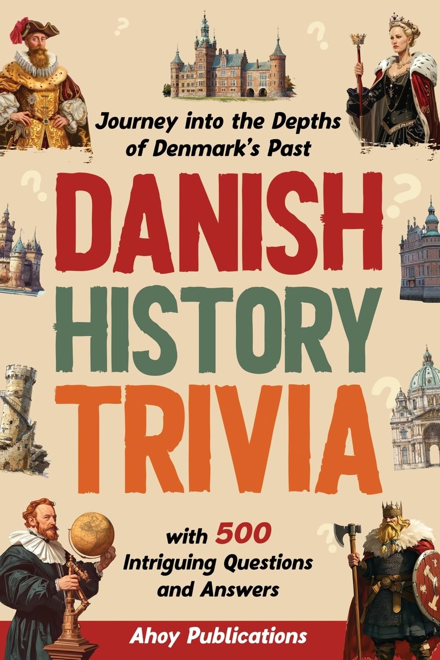 Danish History Trivia: Journey into the Depths of Denmark’s Past with 500 Intriguing Questions and Answers (Curious Histories Collection)