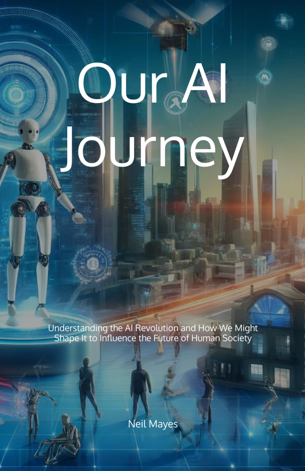 Our AI Journey: Understanding the AI Revolution and How We Might Shape It to Influence the Future of Human Society