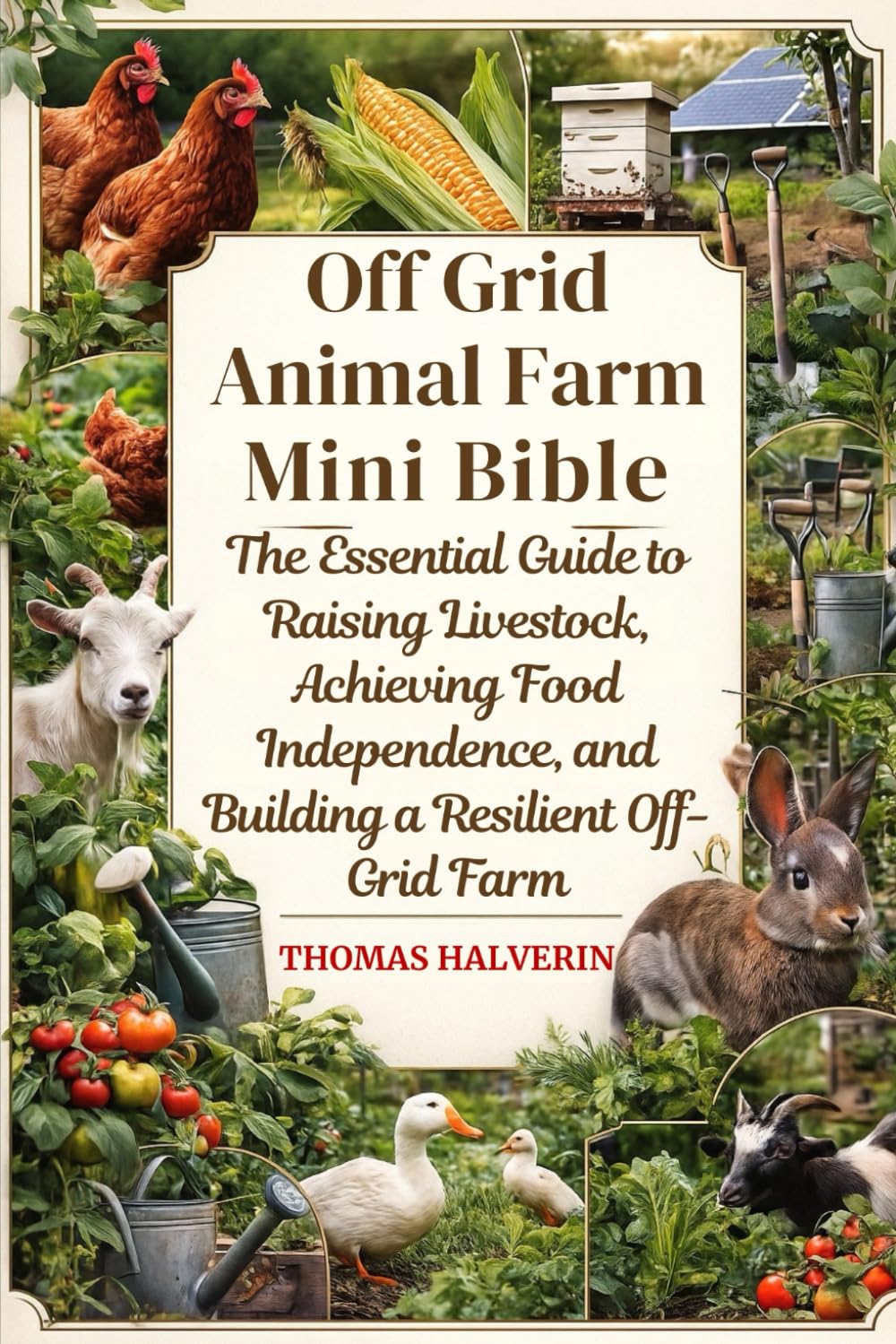 OFF-GRID ANIMAL FARM MINI BIBLE: The Essential Guide to Raising Livestock, Achieving Food Independence, and Building a Resilient Off-Grid Farm